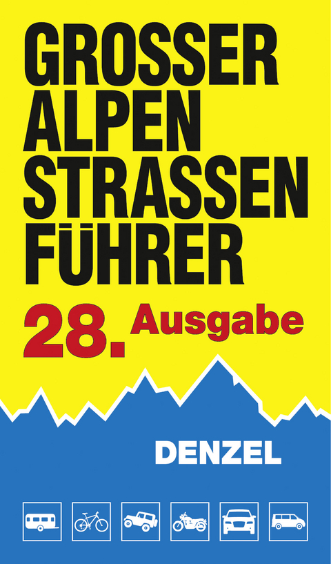 Gro&szlig;er Alpenstra&szlig;enf&uuml;hrer, 28. Ausgabe - Harald Denzel