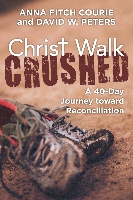 Christ Walk Crushed - Anna Fitch Courie, David W. Peters