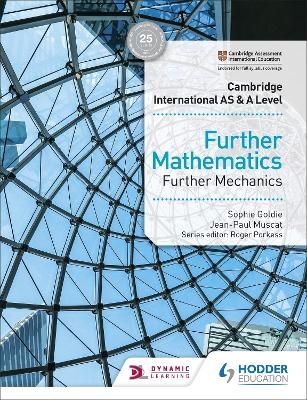 Cambridge International AS & A Level Further Mathematics Further Mechanics - Jean-Paul Muscat, Sophie Goldie