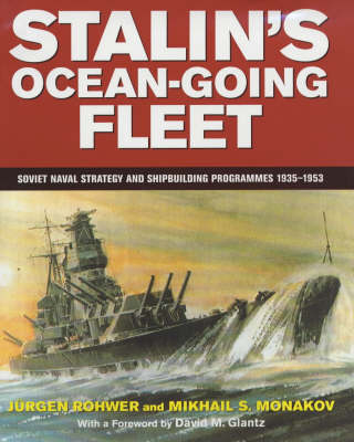 Stalin's Ocean-going Fleet -  Mikhail Monakov,  Jurgen Rohwer