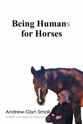 Being Humans for Horses - Andrew-Glyn Smail