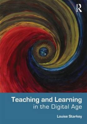 Teaching and Learning in the Digital Age -  Louise Starkey