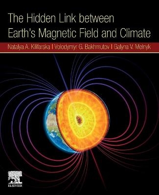 The Hidden Link Between Earth&rsquo;s Magnetic Field and Climate - Kilifarska N.A., Bakmutov V.G., Melnyk G.V.
