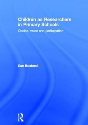 Children as Researchers in Primary Schools -  Sue Bucknall