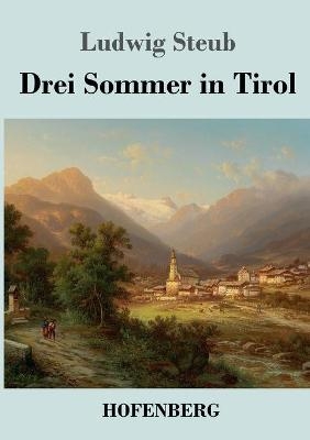 Drei Sommer in Tirol - Ludwig Steub