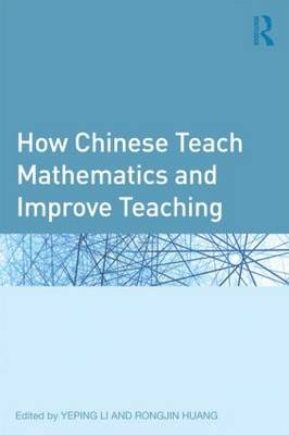 How Chinese Teach Mathematics and Improve Teaching - 