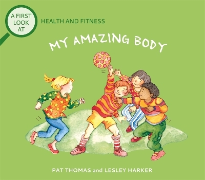 A First Look At: Health and Fitness: My Amazing Body - Pat Thomas