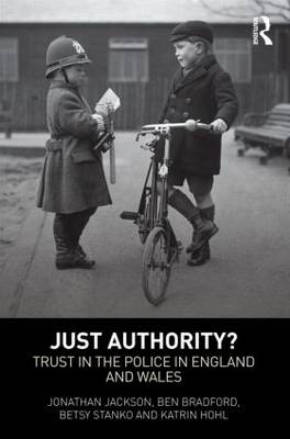 Just Authority? -  Ben Bradford,  Katrin Hohl,  Jonathan Jackson,  Betsy Stanko