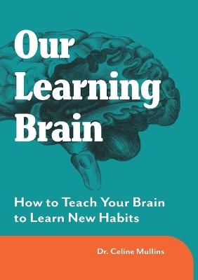Our Learning Brain - Celine Mullins