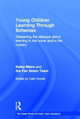 Young Children Learning Through Schemas -  Katey Mairs,  The Pen Green Team