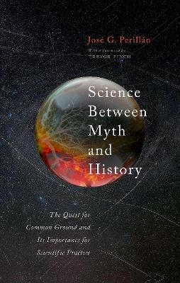 Science Between Myth and History - Jos&eacute; G. Perill&aacute;n