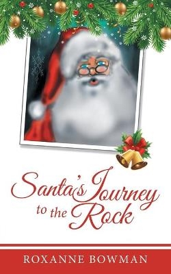 Santa's Journey to the Rock - Roxanne Bowman