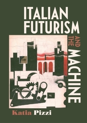 Italian Futurism and the Machine - Katia Pizzi