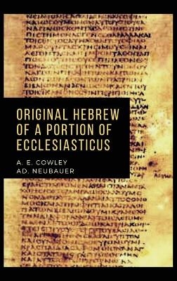 Original Hebrew of a Portion of Ecclesiasticus - A E Cowley, Ad Neubauer