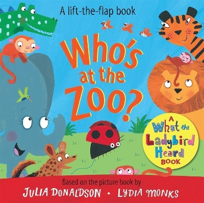 Who's at the Zoo? A What the Ladybird Heard Lift-the-flap book - Julia Donaldson