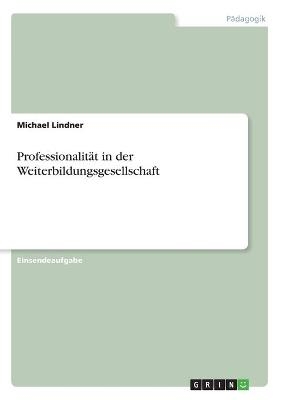 Professionalit&Atilde;&curren;t in der Weiterbildungsgesellschaft - Michael Lindner