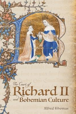 The Court of Richard II and Bohemian Culture - Alfred Thomas