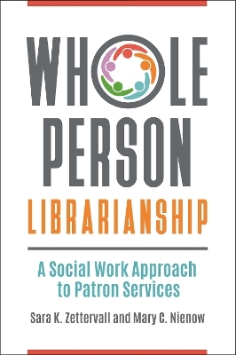 Whole Person Librarianship - Sara K. Zettervall, Mary C. Nienow