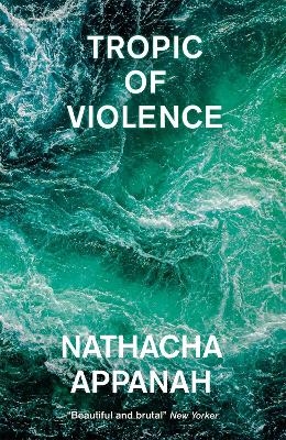 Tropic of Violence - Nathacha Appanah