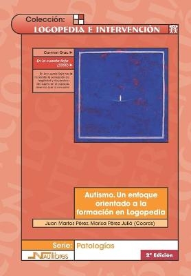 Autismo. Un enfoque orientado a la formaci&oacute;n en Logopedia - Marisa P&eacute;rez Juli&aacute;, Juan P&eacute;rez Martos
