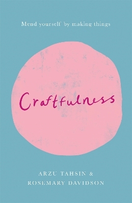 Craftfulness - Rosemary Davidson, Arzu Tahsin