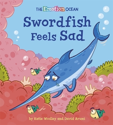 The Emotion Ocean: Swordfish Feels Sad - Katie Woolley