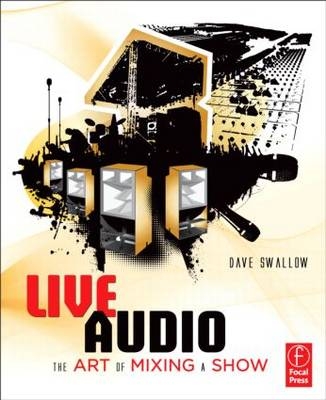 Live Audio: The Art of Mixing a Show -  Dave Swallow