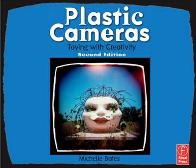 Plastic Cameras: Toying with Creativity -  Michelle Bates