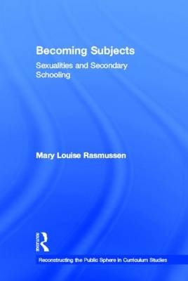 Becoming Subjects: Sexualities and Secondary Schooling -  Mary Louise Rasmussen