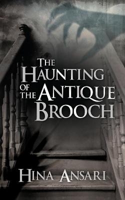 The Haunting of the Antique Brooch - Hina Ansari