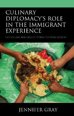 Culinary Diplomacy&rsquo;s Role in the Immigrant Experience - Jennifer Gray