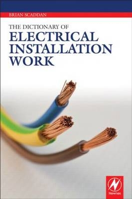 Dictionary of Electrical Installation Work -  Brian Scaddan