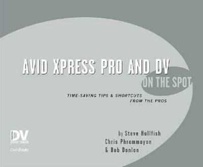 Avid Xpress Pro and DV On the Spot -  Bob Donlon,  Steve Hullfish,  Christopher Phrommayon