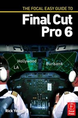 Focal Easy Guide to Final Cut Pro 6 -  Rick Young