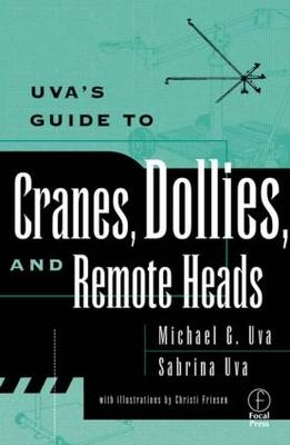 Uva's Guide To Cranes, Dollies, and Remote Heads -  Michael Uva,  Sabrina Uva