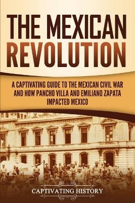 The Mexican Revolution - Captivating History
