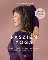 Faszien-Yoga f&uuml;r Schultern, Nacken und Handgelenke - Lucia Nirmala Schmidt