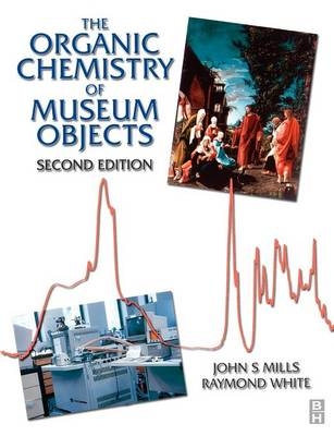 Organic Chemistry of Museum Objects -  John Mills,  Raymond White