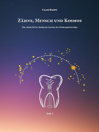 Zähne, Mensch und Kosmos
