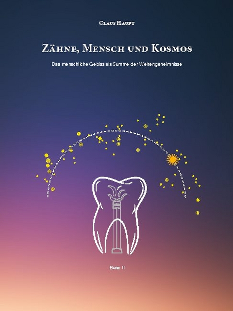 Z&auml;hne, Mensch und Kosmos - Claus Haupt