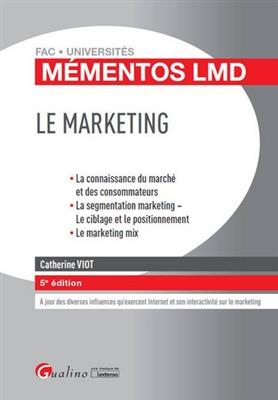 Le marketing : la connaissance du marché et des consommateurs, la segmentation marketing, le ciblage et le positionne... - Catherine Viot