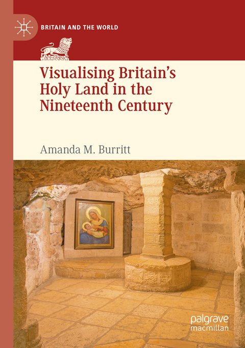 Visualising Britain&rsquo;s Holy Land in the Nineteenth Century - Amanda M. Burritt