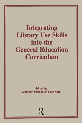 Integrating Library Use Skills Into the General Education Curriculum - Maureen Pastine, Bill Katz