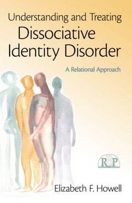Understanding and Treating Dissociative Identity Disorder -  Elizabeth F. Howell