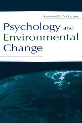 Psychology and Environmental Change -  Raymond S. Nickerson