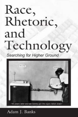 Race, Rhetoric, and Technology -  Adam J. Banks