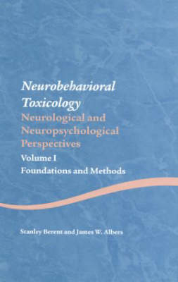 Neurobehavioral Toxicology: Neurological and Neuropsychological Perspectives, Volume I -  James W. Albers,  Stanley Berent