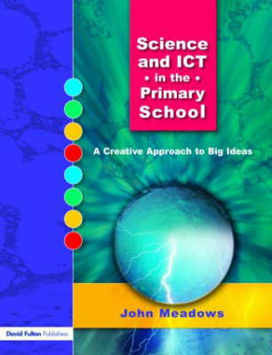 Science and ICT in the Primary School -  John Meadows