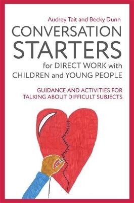 Conversation Starters for Direct Work with Children and Young People - Audrey Tait, Becky Dunn