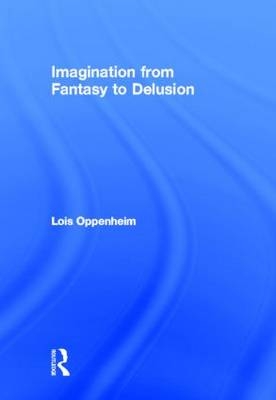Imagination from Fantasy to Delusion -  Lois Oppenheim